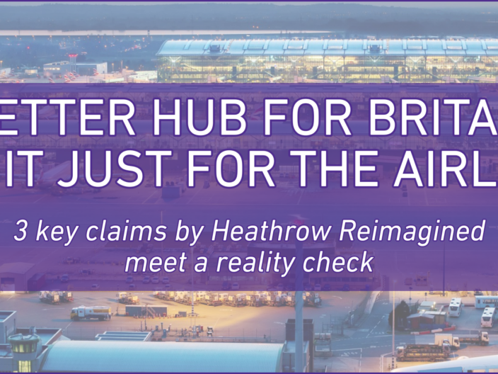 A BETTER HUB FOR BRITAIN… OR IS IT JUST FOR THE AIRLINES? 3 key claims by Heathrow Reimagined meet a reality check